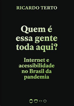 Quem e Essa Gente Toda Aqui : Internet e Acessibilidade no Brasil da Pandem