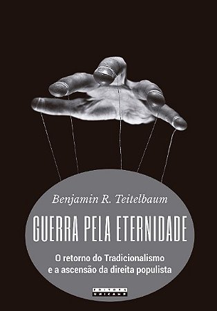 Guerra Pela Eternidade: o Retorno do Tradicionalismo e a Ascensao da Direit