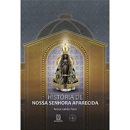 História de Nossa Senhora Aparecida - Santuário