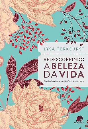 Redescobrindo a Beleza da Vida: Devocionais Incriveis Que Encorajam, Inspir