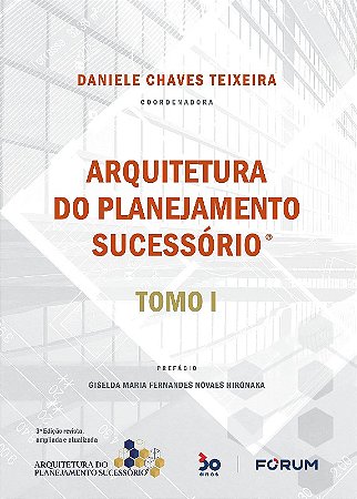 Arquitetura do Planejamento Sucessorio: Tomo I