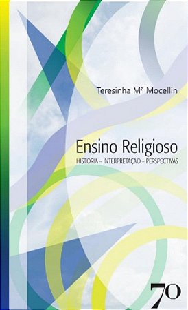 Ensino Religioso: Historia, Interpretacao e Perspectivas
