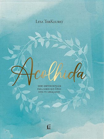 Acolhida - 100 Devocionais para Saber Que Deus Esta te Abracando