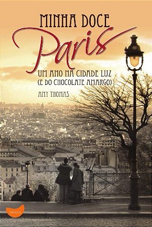 Minha Doce Paris: Um Ano na Cidade Luz (e do Chocolate Amargo)