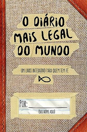 Diario Mais Legal do Mundo, o - Um Livro Interativo para Quem Tem Fe
