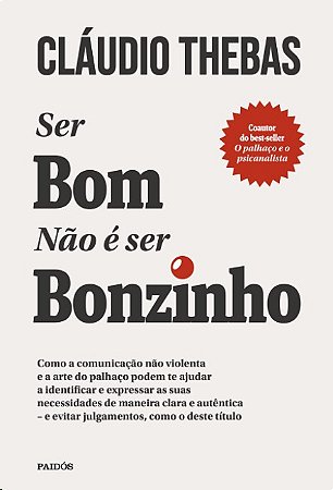 Ser Bom Nao e Ser Bonzinho: Como a Comunicacao Nao Violenta e a Arte do pal