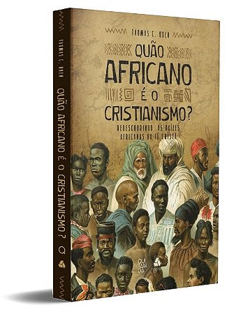 Quao Africano e o Cristianismo  - Redescobrindo as Raizes Africanas da Fe C