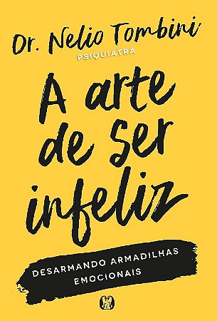 Arte de Ser Infeliz, A: Desarmando Armadilhas Emocionais