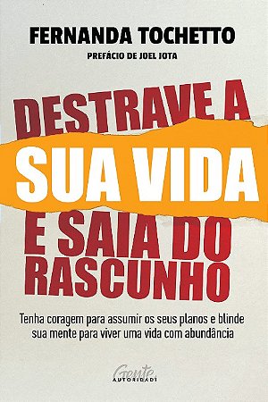 Destrave a Sua Vida e Saia do Rascunho: Tenha Coragem para Assumir os Seus