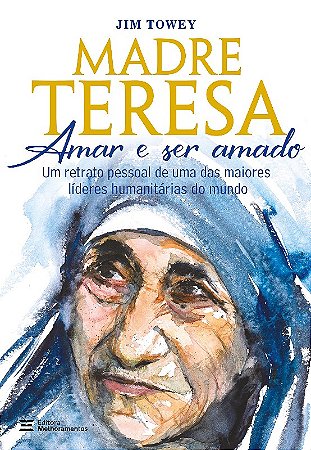 Madre Teresa: Amar e Ser Amado