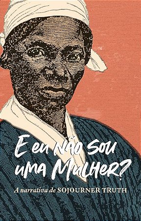 E Eu Nao Sou Uma Mulher   - a Narrativa de Sojourner Truth