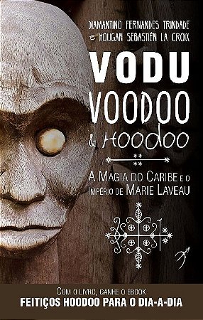 Vodu, Voodoo e Hoodoo - a Magia do Caribe e o Imperio de Marie Laveau