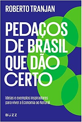 Pedaços de Brasil Que Dão Certo: Ideias e Exemplos Inspiradores para Viver