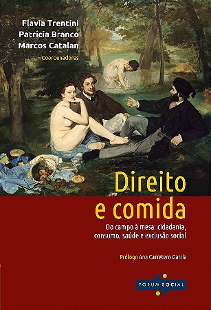 Direito e Comida - do Campo a Mesa: Cidadania, Consumo, Saude e Exclusao so