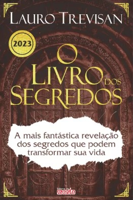 Livro dos Segredos, O: a Mais Fantastica Revelacao dos Segredos Que Podem