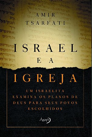 Israel e a Igreja: Um Israelita Examina os Planos de Deus para Seus Povos E