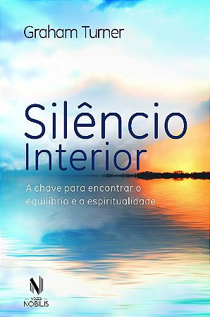 Silencio Interior - a Chave para Encontrar o Equilibrio e a Espiritualidad