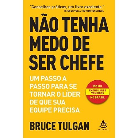 Nao Tenha Medo de Ser Chefe - Um Passo a Passo para se Tornar o Lider de Qu