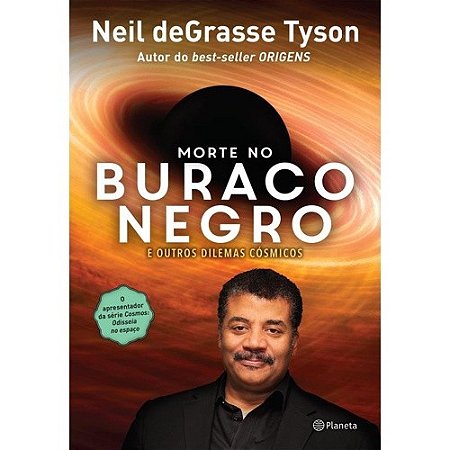 Morte no Buraco Negro - e Outros Dilemas Cosmicos