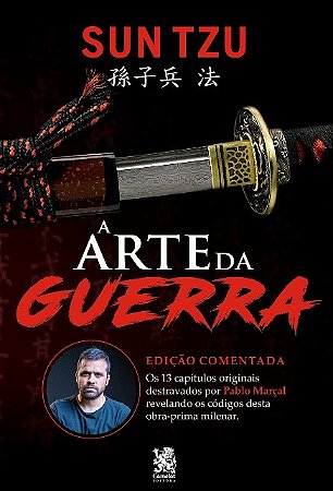 Arte da Guerra, A: Edicao Comentada por Pablo Marcal