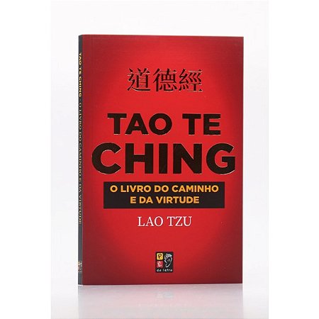 Tao te Ching - o Livro do Caminho e da Virtude