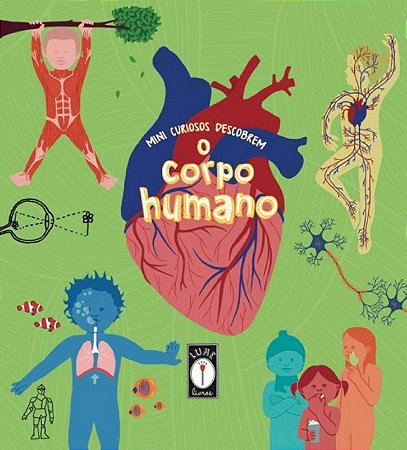 Mini Curiosos Descobrem: o Corpo Humano