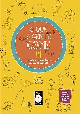 O Que a Gente Come: Historias e Receitas do Que Aparece no Seu Prato