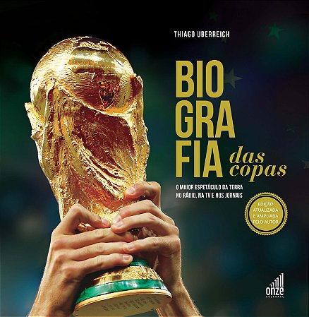 Biografia das Copas - o Maior Espetáculo da Terra no Rádio, na Tv e Nos Jor