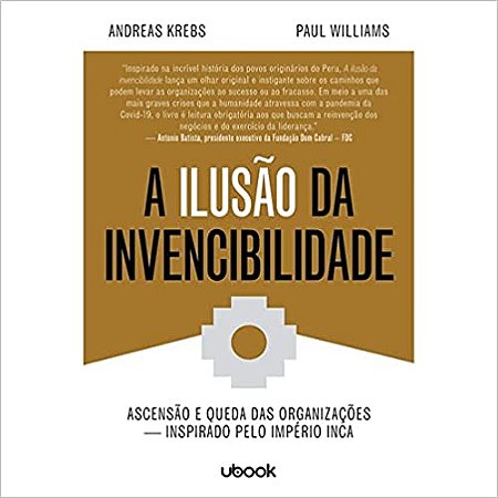 A Ilusão da Invencibilidade: Ascensão e Queda das Organizações - Inspirado