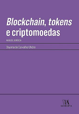 Blockchain, Tokens e Criptomoedas - Análise Jurídica - 01ed/21