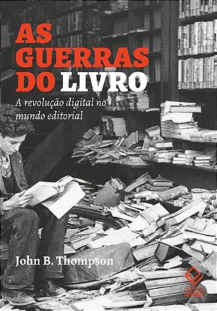 Guerras do Livro, As: a Revolucao Digital no Mundo Editorial