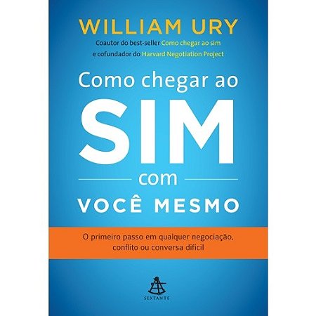 Como Chegar ao Sim com Voce Mesmo - o Primeiro Passo em Qualquer Negociacao