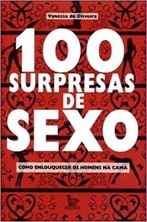 100 Surpresas de Sexo - Como Enlouquecer os Homens na Cama