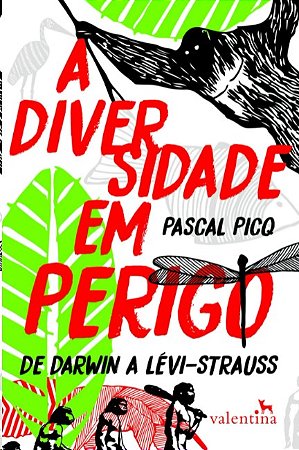 Diversidade em Perigo, a - de Darwin a Levi-strauss