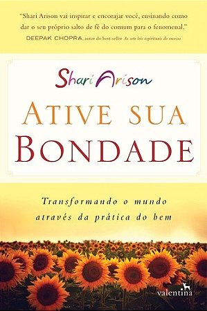Ative Sua Bondade - Transformando o Mundo Atraves da Pratica do Bem