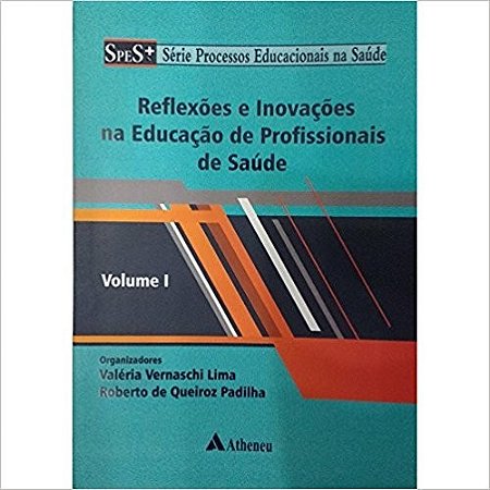 Reflexoes e Inovacoes na Educacao de Profissionais de Saude - Vol. 1