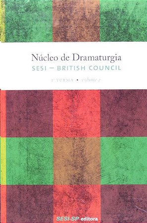 Nucleo de Dramaturgia Sesi: British Council. 1 Turma - Vol. 2