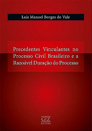 Precedentes Vinculantes no Processo Civil Brasileiro e a Razoavel Duracao D
