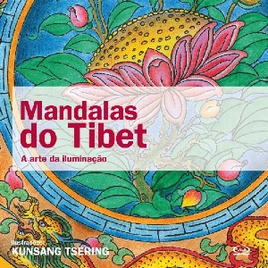 Mandalas do Tibet - a Arte da Iluminacao