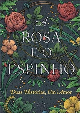 Rosa e o Espinho, a - Duas Historias, Um Amor