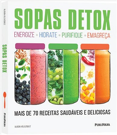 Sopas Detox - Mais de 70 Receitas Saudaveis e Deliciosas