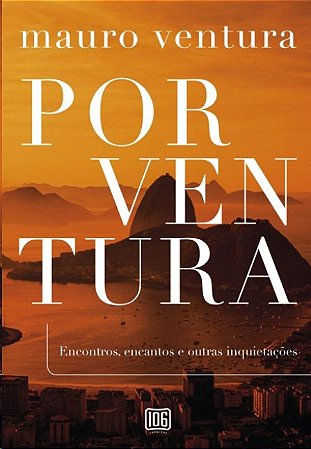 Porventura: Encontros, Encantos e Outras Inquietacoes
