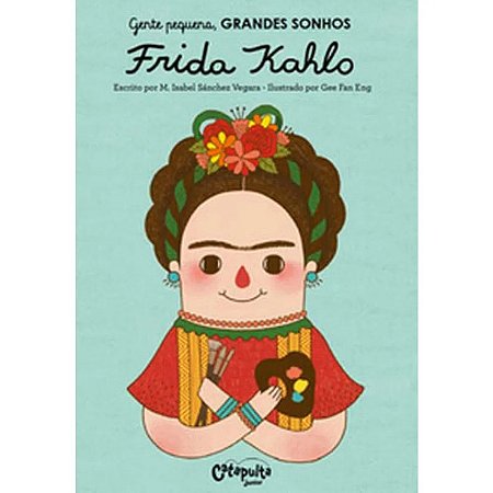 Gente Pequena, Grandes Sonhos - Frida Kahlo