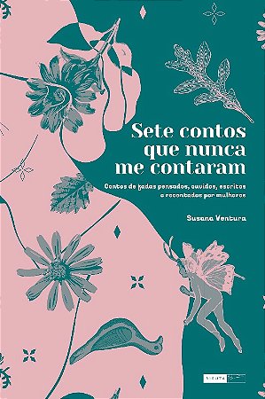 Sete Contos Que Nunca me Contaram: Contos de Fadas Pensados, Ouvidos, Escri