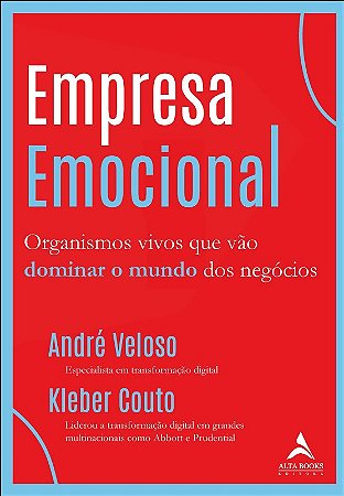 Empresa Emocional: Organismos Vivos Que Vao Dominar o Mundo dos Negocios