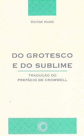 Do Grotesco e do Sublime