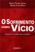 Sofrimento Como Vicio, o - Entenda e Supere Essa Dinamica