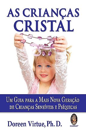 Criancas Cristal, as - Um Guia para a Mais Nova Geracao de Criancas Sensive