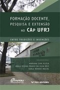Formacao Docente, Pesquisa e Extensao no Cap Ufrj: entre Tradicoes e Invenc