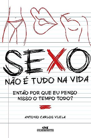 Sexo! Nao e Tudo na Vida... Entao por Que Eu Penso Nisso o Tempo Todo